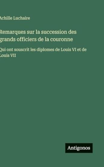 Remarques sur la succession des grands officiers de la couronne