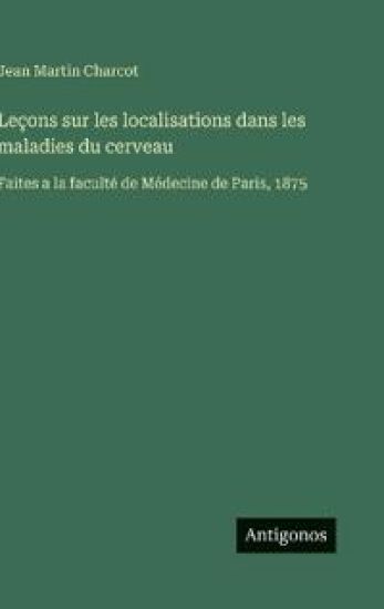 Leçons sur les localisations dans les maladies du cerveau