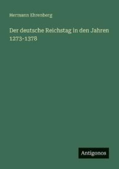 Der deutsche Reichstag in den Jahren 1273-1378