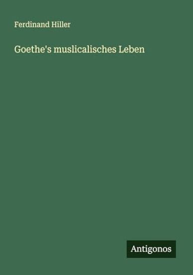 Goethe's muslicalisches Leben