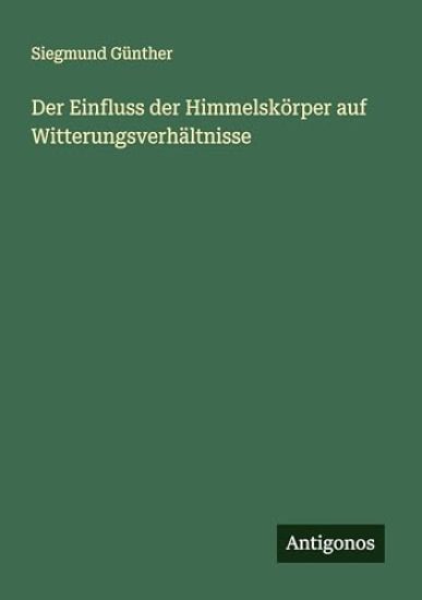 Der Einfluss der Himmelskörper auf Witterungsverhältnisse