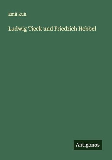 Ludwig Tieck und Friedrich Hebbel