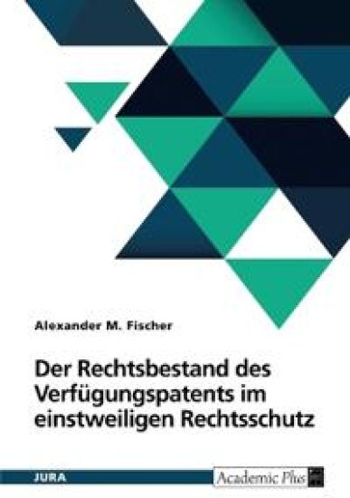 Der Rechtsbestand des Verfügungspatents im einstweiligen Rechtsschutz