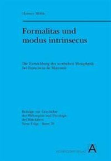 Formalitas Und Modus Intrinsecus: Die Entwicklung Der Scotischen Metaphysik Bei Franciscus de Mayronis