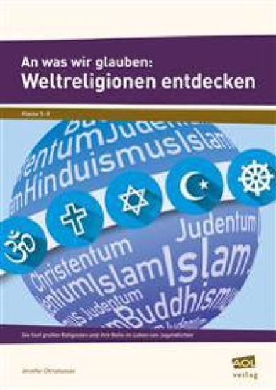 An was wir glauben: Weltreligionen entdecken