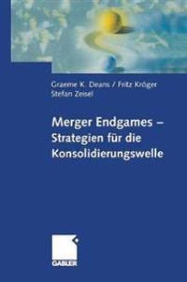 Merger Endgames, Strategien für die Konsolidierungswelle