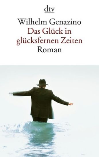 Genazino, W: Glück in glücksfernen Zeiten