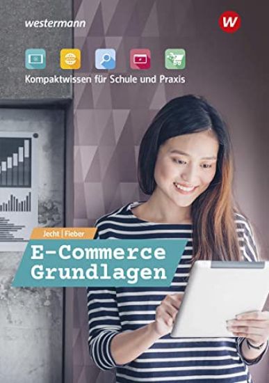 E-Commerce Grundlagen - Kompaktwissen für Schule und Praxis. Schulbuch