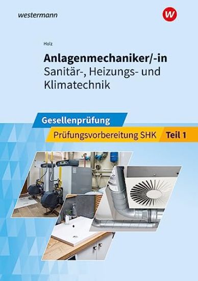Anlagenmechaniker/-in  Sanitär-, Heizungs- und Klimatechnik. Gesellenprüfung: Prüfungsvorbereitung Teil 1