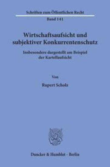 Wirtschaftsaufsicht Und Subjektiver Konkurrentenschutz: Insbesondere Dargestellt Am Beispiel Der Kartellaufsicht
