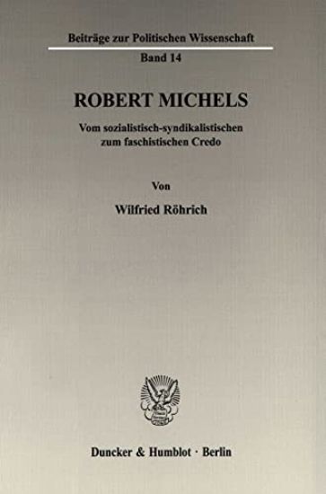 Robert Michels: Vom Sozialistisch-Syndikalistischen Zum Faschistischen Credo