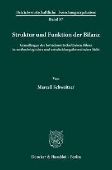 Struktur Und Funktion Der Bilanz: Grundfragen Der Betriebswirtschaftlichen Bilanz in Methodologischer Und Entscheidungstheoretischer Sicht