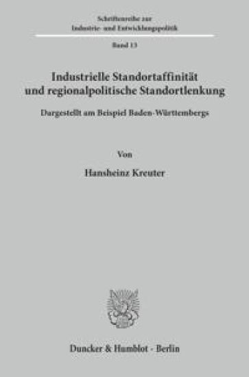 Industrielle Standortaffinitat Und Regionalpolitische Standortlenkung: Dargestellt Am Beispiel Baden-Wurttembergs