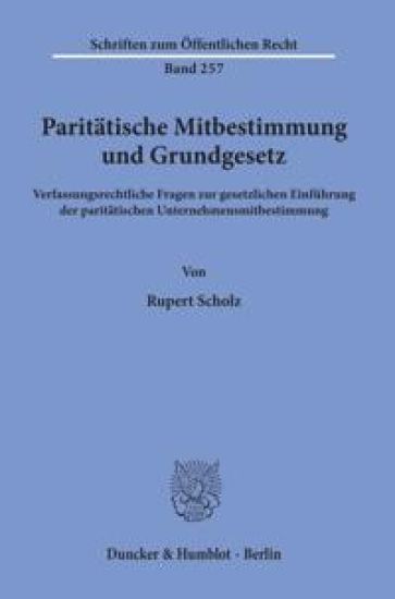Paritatische Mitbestimmung Und Grundgesetz: Verfassungsrechtliche Fragen Zur Gesetzlichen Einfuhrung Der Paritatischen Unternehmensmitbestimmung
