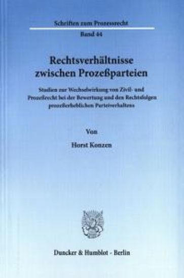 Rechtsverhaltnisse Zwischen Prozessparteien: Studien Zur Wechselwirkung Von Zivil- Und Prozessrecht Bei Der Bewertung Und Den Rechtsfolgen Prozesserhe