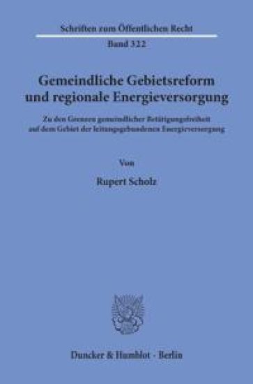 Gemeindliche Gebietsreform Und Regionale Energieversorgung: Zu Den Grenzen Gemeindlicher Betatigungsfreiheit Auf Dem Gebiet Der Leitungsgebundenen Ene