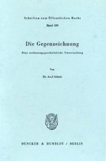 Die Gegenzeichnung: Eine Verfassungsgeschichtliche Untersuchung