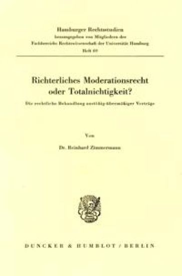 Richterliches Moderationsrecht Oder Totalnichtigkeit?: Die Rechtliche Behandlung Anstossig-Ubermachtiger Vertrage