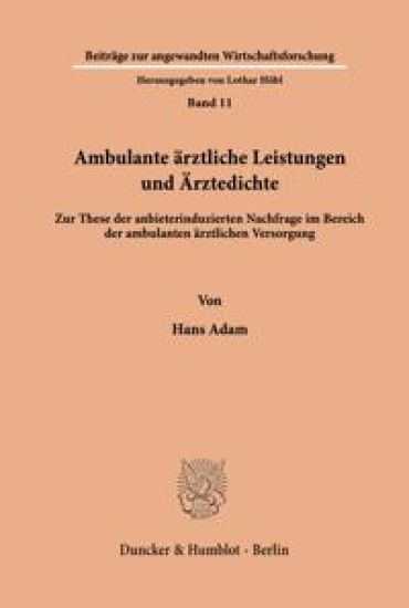 Ambulante Arztliche Leistungen Und Arztedichte: Zur These Der Anbieterinduzierten Nachfrage Im Bereich Der Ambulanten Arztlichen Versorgung