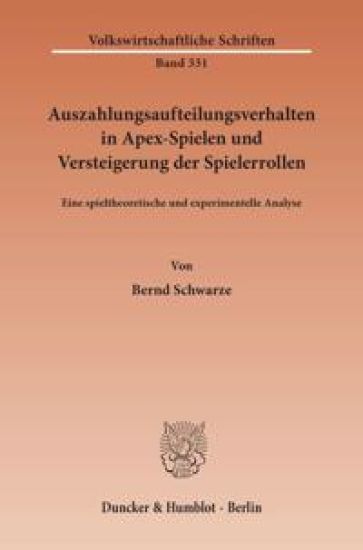 Auszahlungsaufteilungsverhalten in Apex-Spielen Und Versteigerung Der Spielerrollen: Eine Spieltheoretische Und Experimentelle Analyse