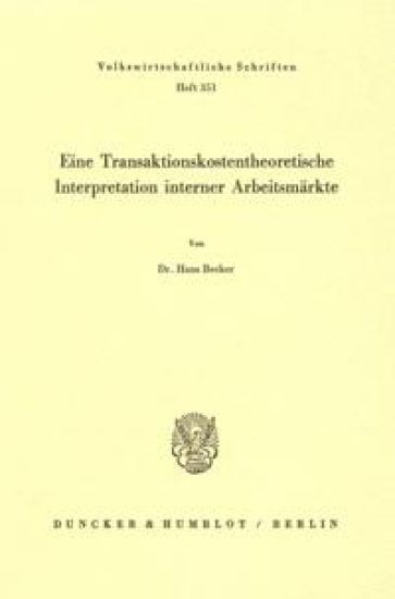 Eine Transaktionskostentheoretische Interpretation Interner Arbeitsmarkte