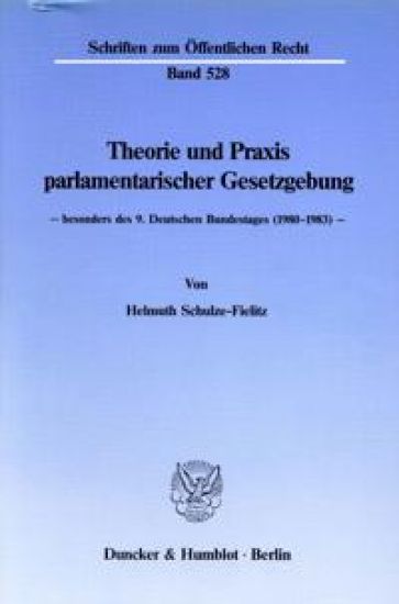 Theorie Und Praxis Parlamentarischer Gesetzgebung -: Besonders Des 9. Deutschen Bundestages (198 - 1983)