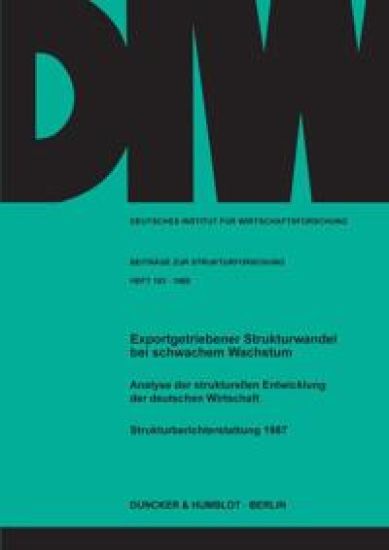 Exportgetriebener Strukturwandel Bei Schwachem Wachstum: Analyse Der Strukturellen Entwicklung Der Deutschen Wirtschaft. Strukturberichterstattung 198