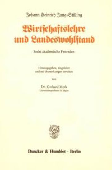 Wirtschaftslehre Und Landeswohlstand: Sechs Akademische Festreden. Hrsg., Eingel. Und Mit Anm. Vers. Von Gerhard Merk