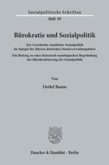 Burokratie Und Sozialpolitik: Zur Geschichte Staatlicher Sozialpolitik Im Spiegel Der Alteren Deutschen Staatsverwaltungslehre. Ein Beitrag Zu Einer