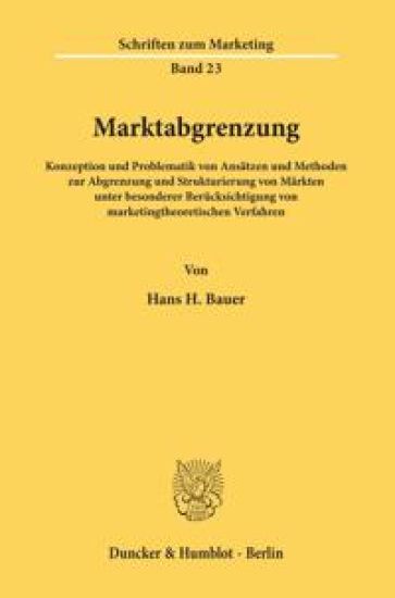 Marktabgrenzung: Konzeption Und Problematik Von Ansatzen Und Methoden Zur Abgrenzung Und Strukturierung Von Markten Unter Besonderer Be