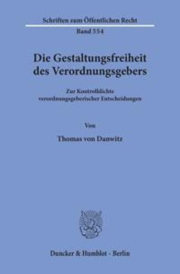 Die Gestaltungsfreiheit Des Verordnungsgebers: Zur Kontrolldichte Verordnungsgeberischer Entscheidungen