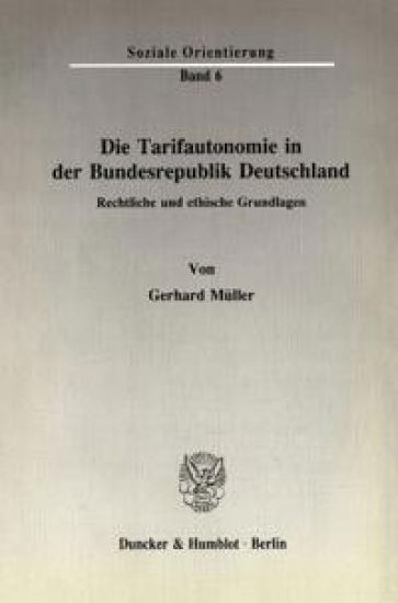 Die Tarifautonomie in Der Bundesrepublik Deutschland: Rechtliche Und Ethische Grundlagen