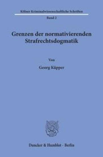 Grenzen Der Normativierenden Strafrechtsdogmatik