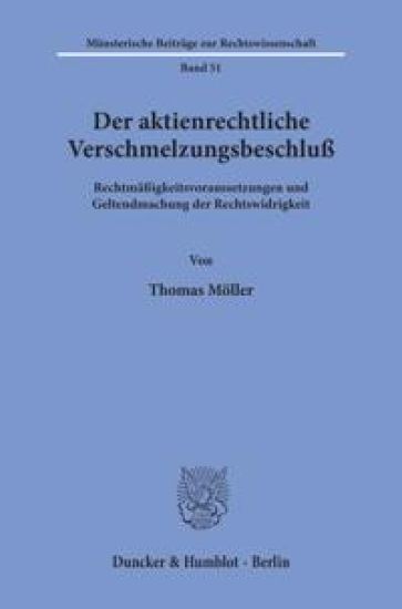 Der Aktienrechtliche Verschmelzungsbeschluss: Rechtmassigkeitsvoraussetzungen Und Geltendmachung Der Rechtswidrigkeit