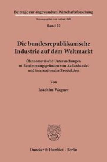 Die Bundesrepublikanische Industrie Auf Dem Weltmarkt: Okonometrische Untersuchungen Zu Bestimmungsgrunden Von Aussenhandel Und Internationaler Produk