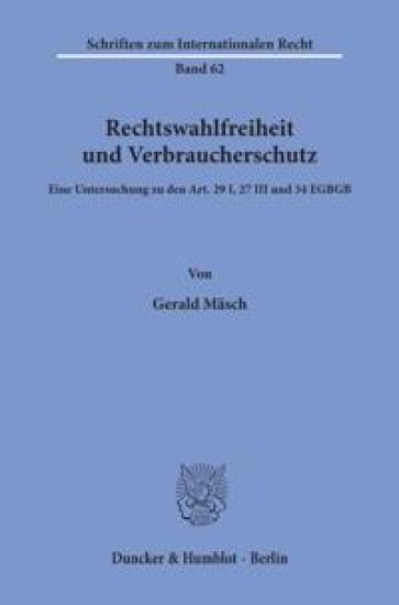 Rechtswahlfreiheit Und Verbraucherschutz: Eine Untersuchung Zu Den Art. 29 I, 27 III Und 34 Egbgb