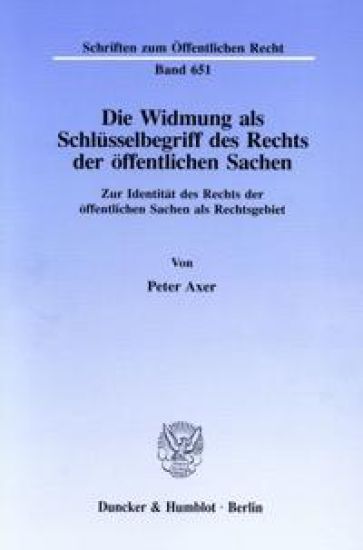 Die Widmung ALS Schlusselbegriff Des Rechts Der Offentlichen Sachen: Zur Identitat Des Rechts Der Offentlichen Sachen ALS Rechtsgebiet