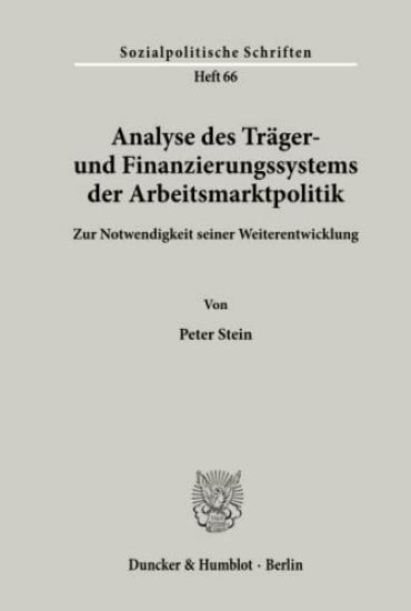 Analyse Des Trager- Und Finanzierungssystems Der Arbeitsmarktpolitik: Zur Notwendigkeit Seiner Weiterentwicklung
