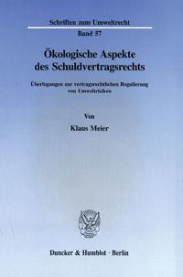 Okologische Aspekte Des Schuldvertragsrechts: Uberlegungen Zur Vertragsrechtlichen Regulierung Von Umweltrisiken