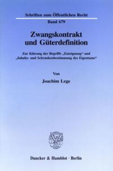 Zwangskontrakt Und Guterdefinition: Zur Klarung Der Begriffe 'Enteignung' Und 'Inhalts- Und Schrankenbestimmung Des Eigentums