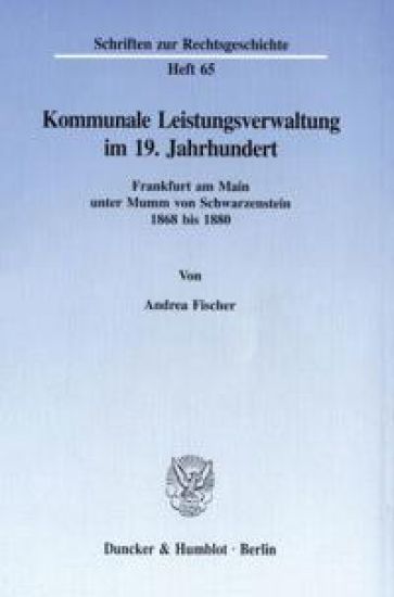 Kommunale Leistungsverwaltung Im 19. Jahrhundert: Frankfurt Am Main Unter Mumm Von Schwarzenstein 1868 Bis 188