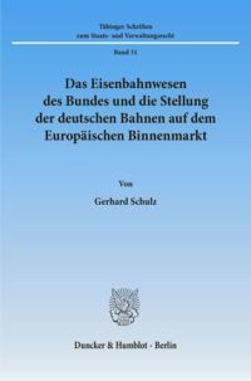 Das Eisenbahnwesen Des Bundes Und Die Stellung Der Deutschen Bahnen Auf Dem Europaischen Binnenmarkt