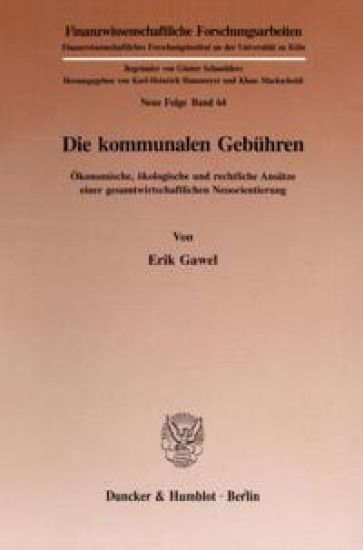 Die Kommunalen Gebuhren: Okonomische, Okologische Und Rechtliche Ansatze Einer Gesamtwirtschaftlichen Neuorientierung