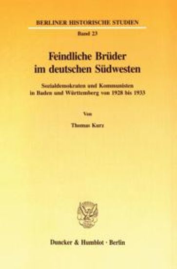 Feindliche Bruder Im Deutschen Sudwesten: Sozialdemokraten Und Kommunisten in Baden Und Wurttemberg Von 1928 Bis 1933