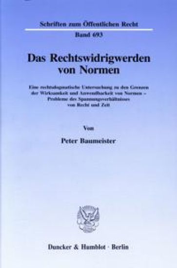 Das Rechtswidrigwerden Von Normen: Eine Rechtsdogmatische Untersuchung Zu Den Grenzen Der Wirksamkeit Und Anwendbarkeit Von Normen - Probleme Des Span