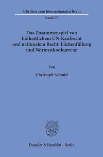 Das Zusammenspiel Von Einheitlichem Un-Kaufrecht Und Nationalem Recht: Luckenfullung Und Normenkonkurrenz: Zugleich Ein Beitrag Zur Rechtsvergleichung