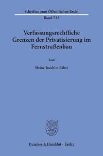Verfassungsrechtliche Grenzen Der Privatisierung Im Fernstrassenbau