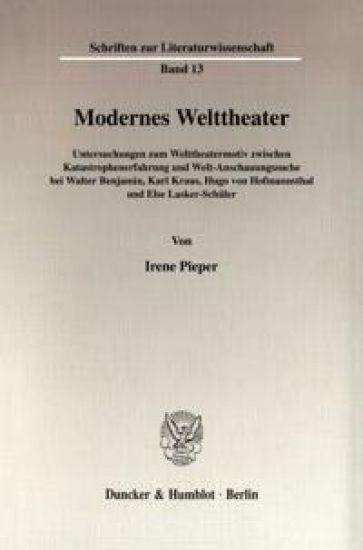 Modernes Welttheater: Untersuchungen Zum Welttheatermotiv Zwischen Katastrophenerfahrung Und Welt-Anschauungssuche Bei Walter Benjamin, Karl