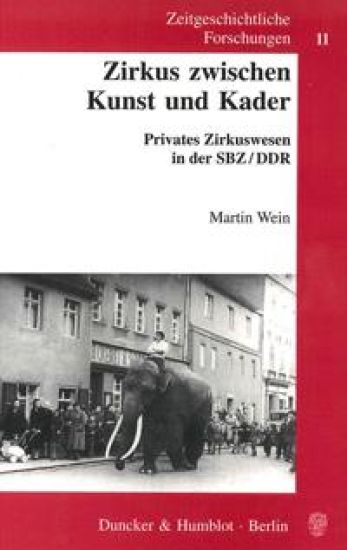 Zirkus Zwischen Kunst Und Kader: Privates Zirkuswesen in Der Sbz/Ddr