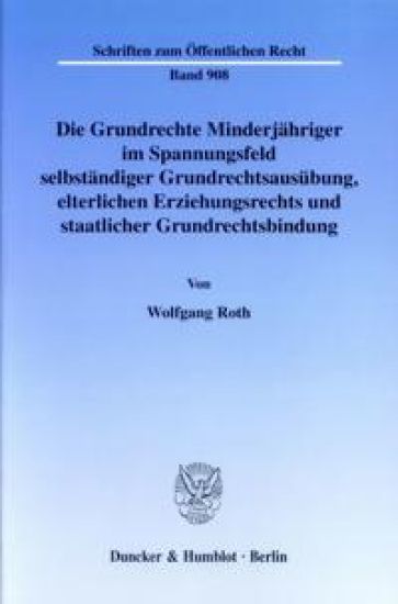 Die Grundrechte Minderjahriger Im Spannungsfeld Selbstandiger Grundrechtsausubung, Elterlichen Erziehungsrechts Und Staatlicher Grundrechtsbindung